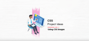 Best Project Ideas using CSS | Innovation and Ideas
